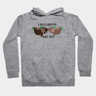 I Like Hanging With You - Sloth Hanging from branches Hoodie